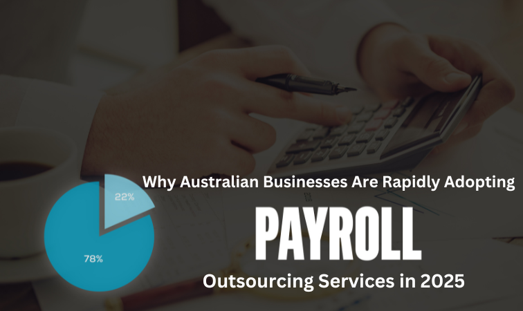 Why Australian Businesses Are Rapidly Adopting Payroll Outsourcing Services in 2025